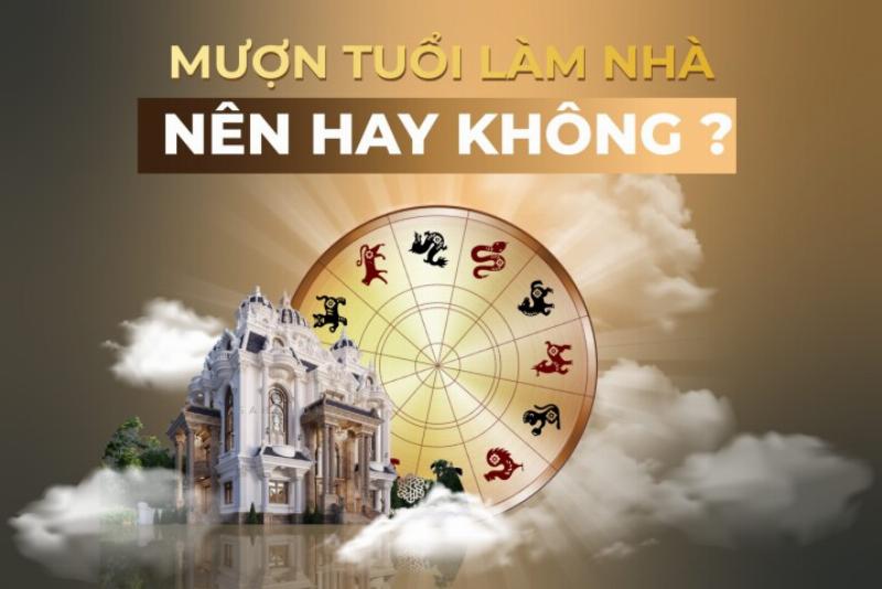 Lưu ý khi mượn tuổi làm nhà