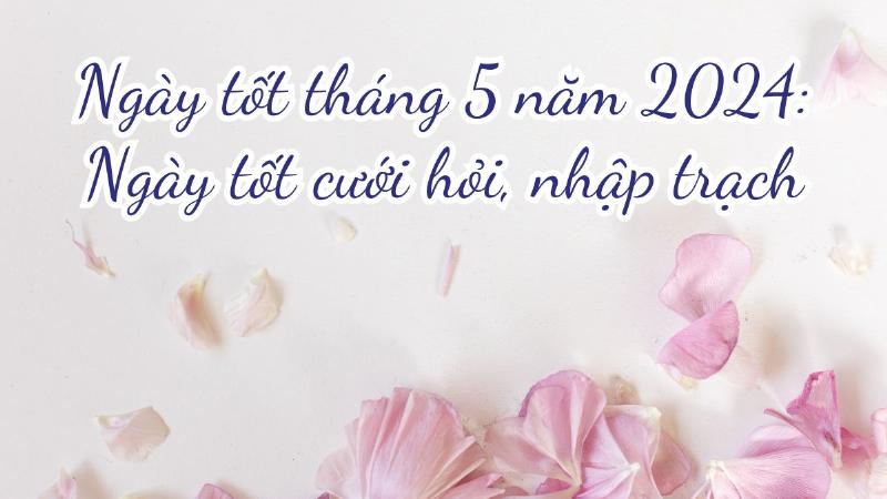 Ngày tốt cưới hỏi tháng 5 năm 2023