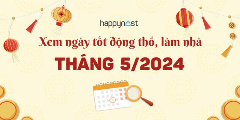 Ngày tốt động thổ tháng 5 năm 2023