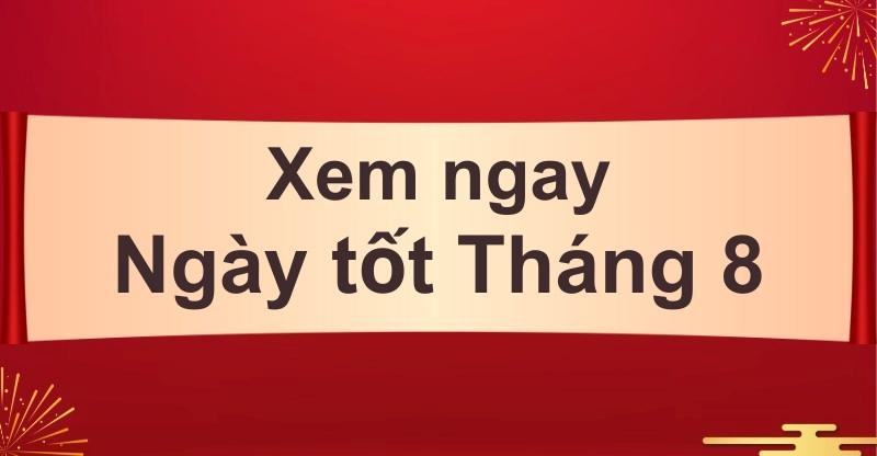 Ngày Tốt Xấu Tháng 8 Năm 2023