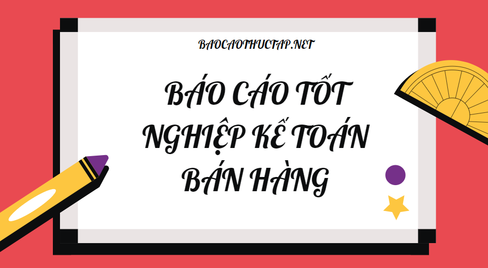 Báo cáo thực tập kế toán bán hàng