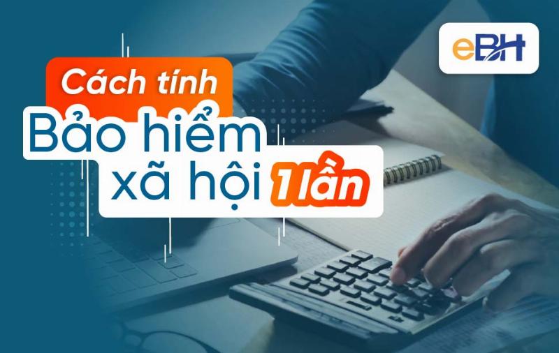 Cách Tính BHXH Hưởng 1 Lần: Hướng Dẫn Chi Tiết