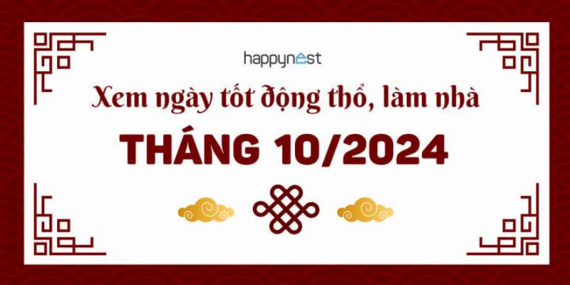 Ngày Tốt Làm Nhà Tháng 10 Năm 2023: Chọn Ngày Vàng Đón Lộc Về Nhà