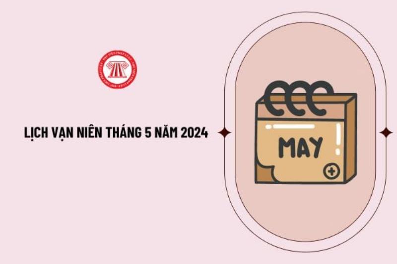 Lịch Vạn Niên Tháng 5 Năm 2023 Âm Lịch