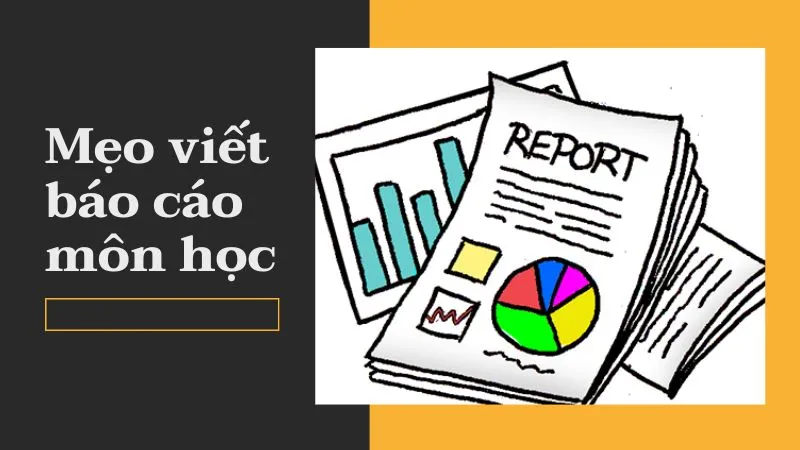 Mẹo viết báo cáo môn học thành công