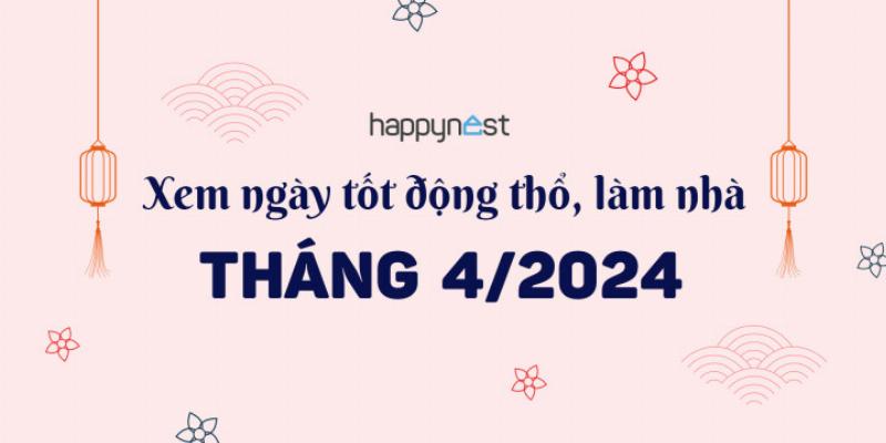 Ngày tốt động thổ tháng 4 năm 2023