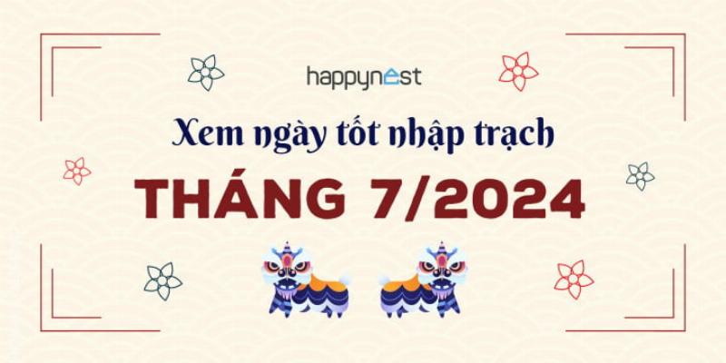 Ngày Tốt Nhập Trạch Tháng 7 Âm Lịch