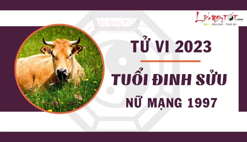 Phong thủy tử vi tuổi Sửu 1997 nữ mạng năm 2023