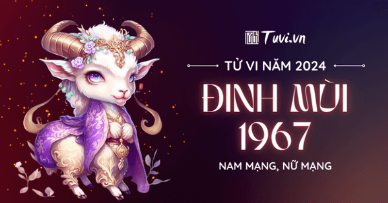 Tử vi Đinh Mùi 1967 lưu ý 2024